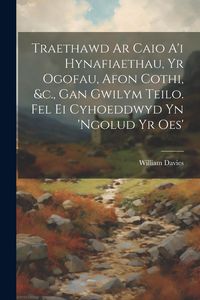 Produktbild: Traethawd Ar Caio A'i Hynafiaethau, Yr Ogofau, Afon Cothi, &c., Gan Gwilym Teilo. Fel Ei Cyhoeddwyd Yn 'ngolud Yr Oes'