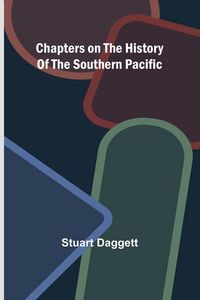 Produktbild: Chapters on the History of the Southern Pacific