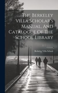 Produktbild: The Berkeley Villa Scholar's Manual, And Catalogue Of The School Library