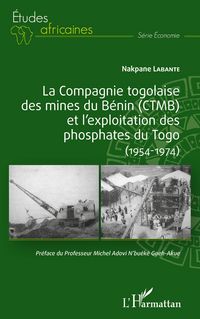 Produktbild: La compagnie togolaise des mines du B&eacute;nin (CTMB) et l'exploitation des phosphates du Togo