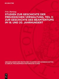 Produktbild: Studien zur Geschichte der preu&szlig;ischen Verwaltung, Teil 3: Zur Geschichte des Beamtentums im 19. und 20. Jahrhundert