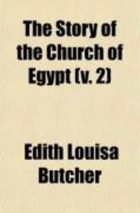 Produktbild: The Story of the Church of Egypt (Volume 2); Being an Outline of the History of the Egyptians Under Their Successive Masters from the Roman