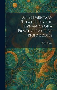 Produktbild: An Elementary Treatise on the Dynamics of a Practicle and of Rigid Bodies