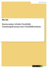 Produktbild: Businessplan Sch&uuml;ler-Nachhilfe. Gr&uuml;ndungskonzept eines Nachhilfeinstituts