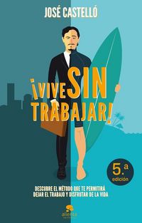 Produktbild: &iexcl;Vive sin trabajar! : descubre el m&eacute;todo que te permitir&aacute; dejar el trabajo y disfrutar de la vida