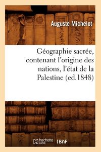 Produktbild: G&eacute;ographie sacr&eacute;e, contenant l'origine des nations, l'&eacute;tat de la Palestine (ed.1848)