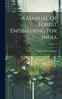 Produktbild: A Manual Of Forest Engineering For India; Volume 3