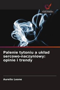 Produktbild: Palenie tytoniu a uk&iquest;ad sercowo-naczyniowy: opinie i trendy