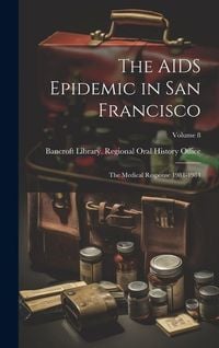 Produktbild: The AIDS Epidemic in San Francisco: The Medical Response 1981-1984; Volume 8