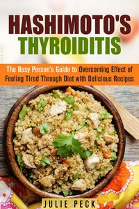 Produktbild: Hashimoto's Thyroiditis: The Busy Person's Guide to Overcoming Effect of Feeling Tired Through Diet with Delicious Recipes (Hyperthyroidism & Hypothyr