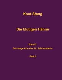 Produktbild: Die blutigen H&auml;hne, Band 2: Der lange Arm des 18. Jahrhunderts, Pt. 2