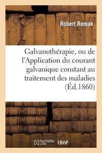 Produktbild: Galvanoth&eacute;rapie, ou de l'Application du courant galvanique constant au traitement des maladies