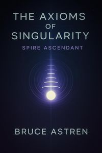 Produktbild: The Axioms of Singularity: Spire Ascendant (The Prime Axioms, #4)