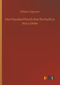 Produktbild: One Hundred Proofs that the Earth is Not a Globe