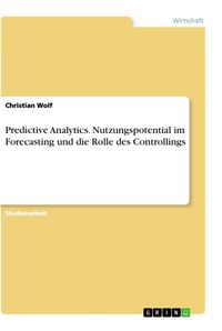 Bild vom Artikel Predictive Analytics. Nutzungspotential im Forecasting und die Rolle des Controllings vom Autor Christian Wolf