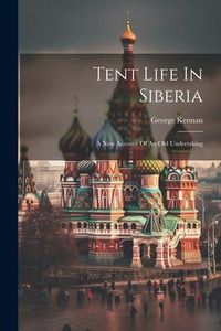 Produktbild: Tent Life In Siberia: A New Account Of An Old Undertaking