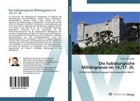Produktbild: Die habsburgische Milit&auml;rgrenze im 16./17. Jh.