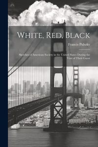Produktbild: White, Red, Black: Sketches of American Society in the United States During the Visit of Their Guest