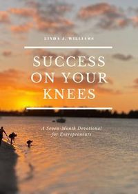 Produktbild: Success on Your Knees-A Seven Month Devotional For Entrepreneurs