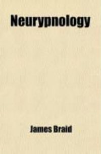 Produktbild: Neurypnology; Or, the Rationale of Nervous Sleep Considered in Relation with Animal Magnetism