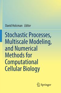 Produktbild: Stochastic Processes, Multiscale Modeling, and Numerical Methods for Computational Cellular Biology