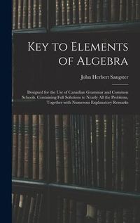 Produktbild: Key to Elements of Algebra: Designed for the Use of Canadian Grammar and Common Schools. Containing Full Solutions to Nearly All the Problems, Tog