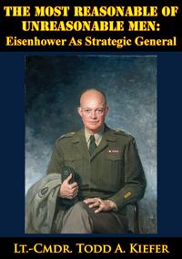 Produktbild: Most Reasonable Of Unreasonable Men: Eisenhower As Strategic General