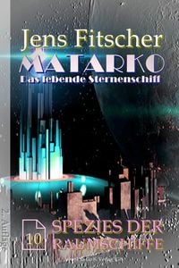 Produktbild: Spezies der Raumschiffe (MATARKO Das lebende Sternenschiff 10)