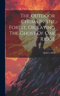 Produktbild: The Outdoor Chums In The Forest, Or, Laying The Ghost Of Oak Ridge