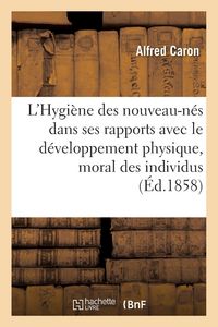 Produktbild: L'Hygi&egrave;ne Des Nouveau-N&eacute;s Dans Ses Rapports Avec Le D&eacute;veloppement Physique Et Moral Des Individus