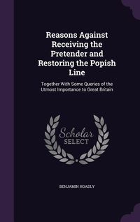 Produktbild: Reasons Against Receiving the Pretender and Restoring the Popish Line