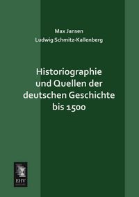 Produktbild: Historiographie und Quellen der deutschen Geschichte bis 1500