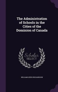 Produktbild: The Administration of Schools in the Cities of the Dominion of Canada
