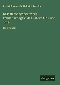 Produktbild: Geschichte der deutschen Freiheitskriege in den Jahren 1813 und 1814