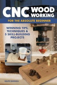 Produktbild: CNC Woodworking for the Absolute Beginner