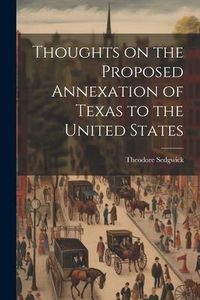 Produktbild: Thoughts on the Proposed Annexation of Texas to the United States