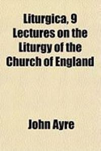 Produktbild: Liturgica, 9 Lectures on the Liturgy of the Church of England