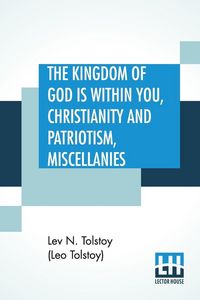 Produktbild: The Kingdom Of God is Within You, Christianity and Patriotism, Miscellanies