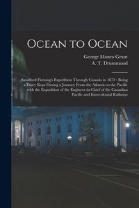 Produktbild: Ocean to Ocean: Sandford Fleming's Expedition Through Canada in 1872: Being a Diary Kept During a Journey From the Atlantic to the Pac