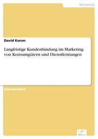 Produktbild: Langfristige Kundenbindung im Marketing von Konsumg&uuml;tern und Dienstleistungen