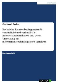 Bild vom Artikel Rechtliche Rahmenbedingungen für vertrauliche und verbindliche Internetkommunikation und deren Umsetzung mit informationstechnologischen Verfahren vom Autor Christoph Becker