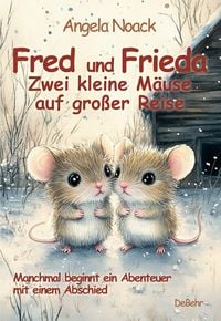 Produktbild: Fred und Frieda - Zwei kleine M&auml;use auf gro&szlig;er Reise - Manchmal beginnt ein Abenteuer mit einem Abschied