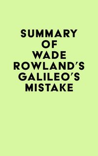Produktbild: Summary of Wade Rowland's Galileo's Mistake