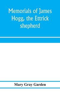 Produktbild: Memorials of James Hogg, the Ettrick shepherd
