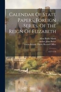 Produktbild: Calendar Of State Papers, Foreign Series, Of The Reign Of Elizabeth: 1577-1578