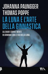 Produktbild: La luna e l'arte della ginnastica. Allenare corpo e mente in armonia con le fasi della luna