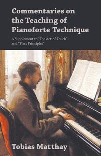 Produktbild: Commentaries on the Teaching of Pianoforte Technique - A Supplement to "The Act of Touch" and "First Principles"