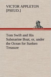 Produktbild: Tom Swift and His Submarine Boat, or, under the Ocean for Sunken Treasure