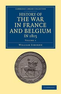 Produktbild: History of the War in France and Belgium, in 1815 - Volume 1