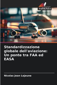 Produktbild: Standardizzazione globale dell'aviazione: Un ponte tra FAA ed EASA